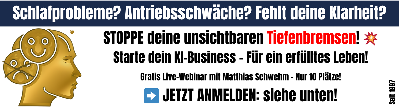 Header: Schlafprobleme? Antriebsschwäche? Fehlt deine Klarheit? STOPPE deine unsichtbaren Tiefenbremsen! Starte dein KI-Business - Für ein erfülltes Leben!