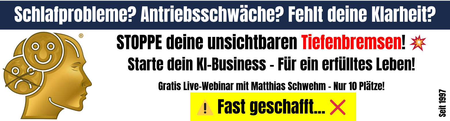Header: Schlafprobleme? Antriebsschwäche? Fehlt deine Klarheit? STOPPE deine unsichtbaren Tiefenbremsen! Starte dein KI-Business - Für ein erfülltes Leben!
